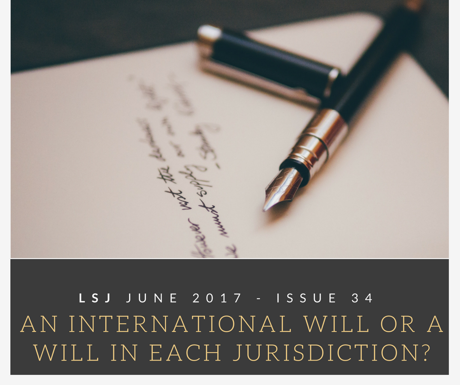 LSJ June 2017 – Issue 34 – An international will or a will in each jurisdiction?