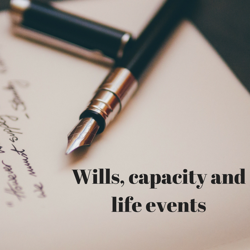 Wills, capacity and life events