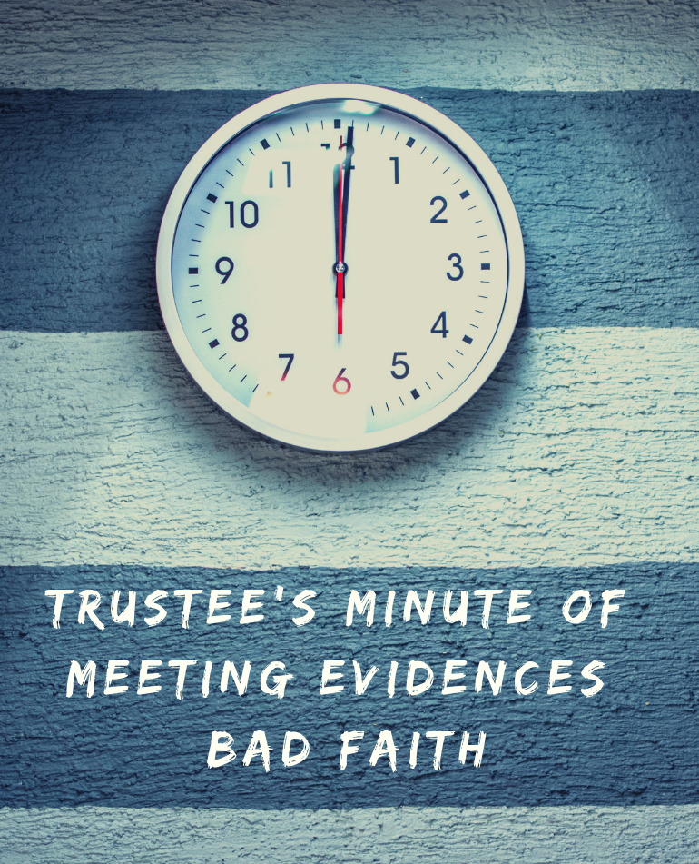 Trustee’s minute of meeting evidences bad faith